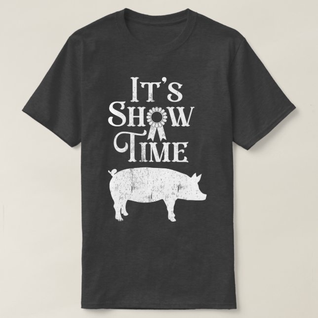 Its Show Time Swine Show Pig Lover County Fair Gif T-Shirt (Design Front)
