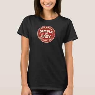 It's Simple But It Ain't Easy T-Shirt