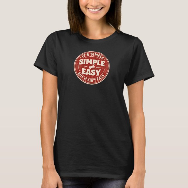 It's Simple But It Ain't Easy T-Shirt (Front)