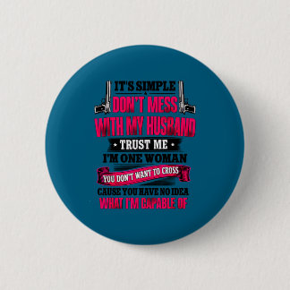 It's simple don't mess my husband trust me i'm 6 cm round badge