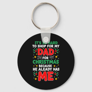 It's So Hard To Shop For My Dad Christmas Because  Key Ring