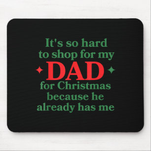 It's So Hard To Shop For My Dad For Christmas Beca Mouse Pad