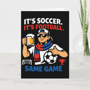 Its Soccer, Footll Same Game Sports Fan Graphic Ar Card