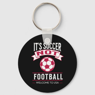 It's Soccer It's Not Footll Welcome To Usa Soccer  Key Ring