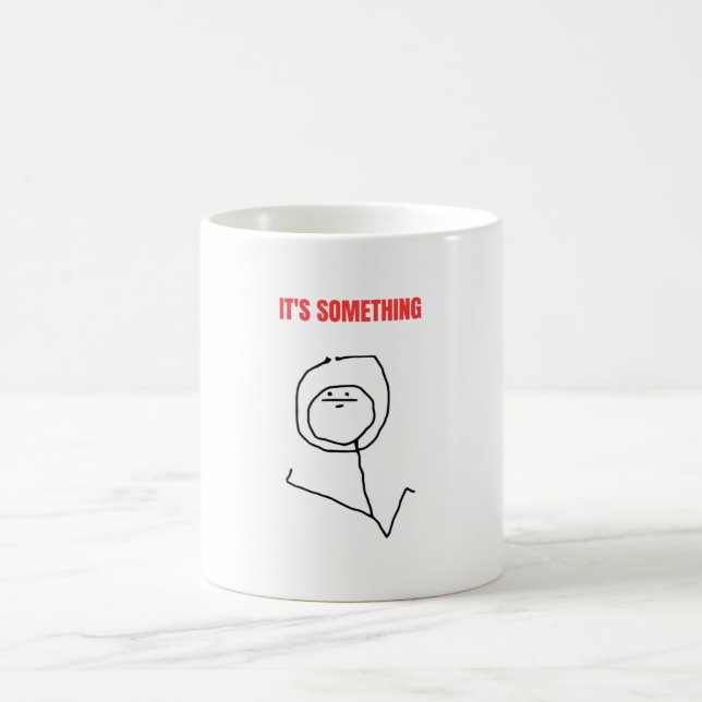 It's Something Meme Coffee Mug (Center)