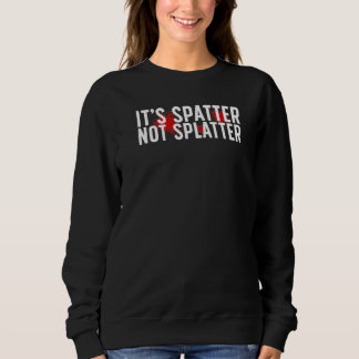 It's Spatter Forensic Scientist Forensic Science   Sweatshirt