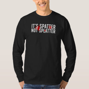 It's Spatter Forensic Scientist Forensic Science T-Shirt