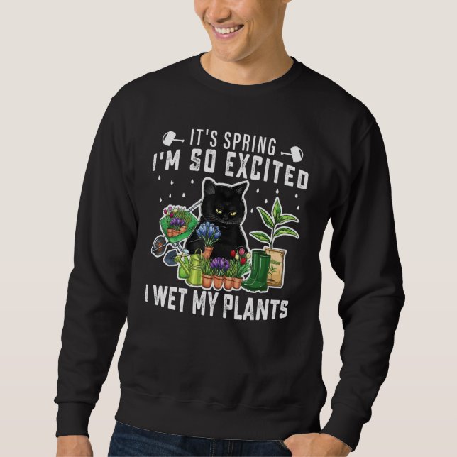It's Spring I'm So Excited I Wet My Plants Plantin Sweatshirt (Front)