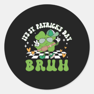 It's St Patricks Day Bruh Funny Meme Bro Greeting Classic Round Sticker