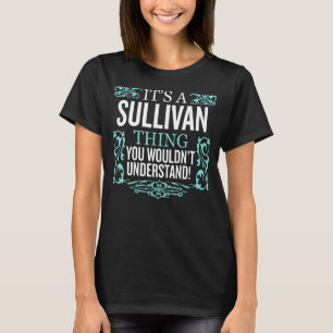It's Sullivan Thing You Wouldn't Understand Funny T-Shirt