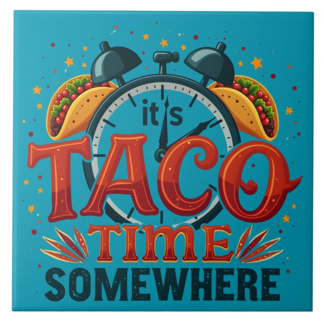 It's Taco Time Somewhere Tex Mex Mexican Food Ceramic Tile (Front)
