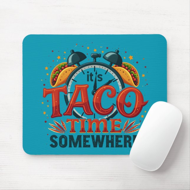 It's Taco Time Somewhere Tex Mex Mexican Food Mouse Pad (With Mouse)