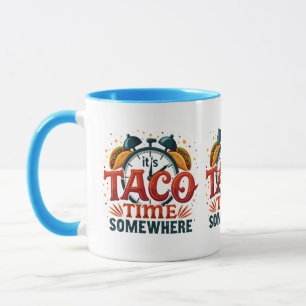 It's Taco Time Somewhere Tex Mex Mexican Food Mug
