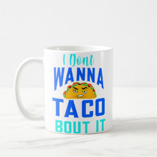 Its Taco Tuesday And I Don'T Wanna Taco-Bout It Coffee Mug