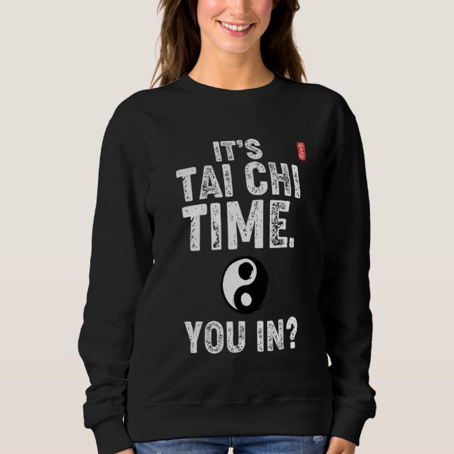 It's Tai Chi Time. You In! Tai Chi Beginners Sloga Sweatshirt (Front)