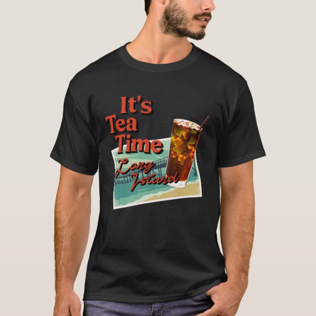 It's Tea Time Long Island Cocktail Friend T-Shirt (Front)