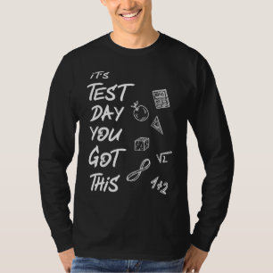 Its Test Day Today You Got This Math Science Physi T-Shirt