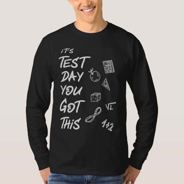Its Test Day Today You Got This Math Science Physi T-Shirt (Front)