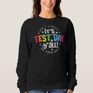 It's Test Day Y'all Testing Teacher Exam Test Day Sweatshirt