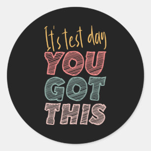 It's Test Day You Got This Student Teacher Classic Round Sticker