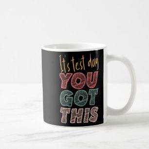 It's Test Day You Got This Student Teacher  Coffee Mug