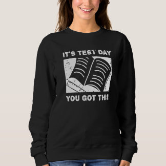 It's Test Day You Got This Student Testing Day  Te Sweatshirt