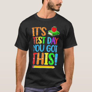 It's Test Day You Got This Teacher Student Testin T-Shirt