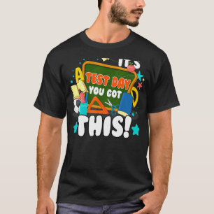 It's Test Day You Got This Teacher Student Testin T-Shirt