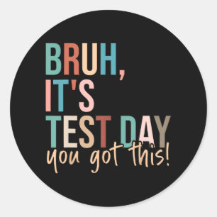 Its Test Day You Got This Testing Day Teacher Kids Classic Round Sticker