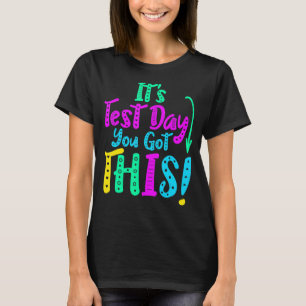 It's Test Day You Got This Testing Day Teacher Stu T-Shirt