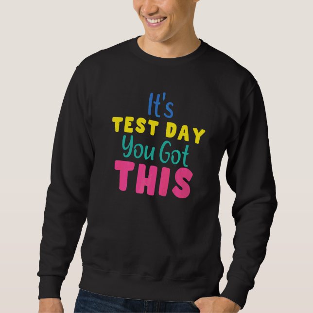 It's Test Day You Got This  Testing Day Teacher Sweatshirt (Front)