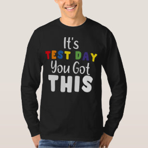It's Test Day You Got This Testing Day Teacher T-Shirt