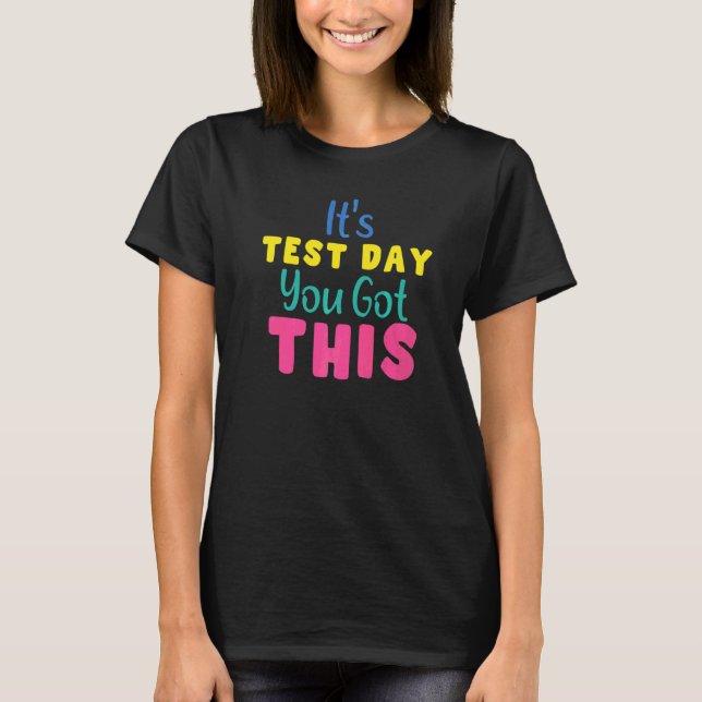 It's Test Day You Got This  Testing Day Teacher T-Shirt (Front)