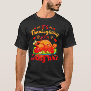 It's Thanksgiving Aka Turkey Time T-Shirt