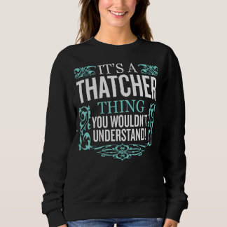 It's Thatcher Thing You Wouldn't Understand Funny  Sweatshirt