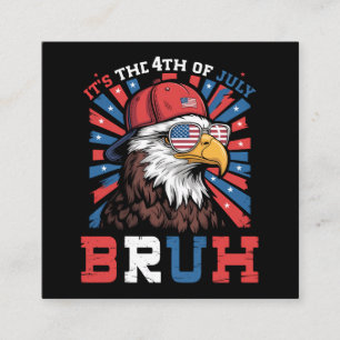 Its The 4th Of July Bruh Bald Eagle Patriotic Enclosure Card