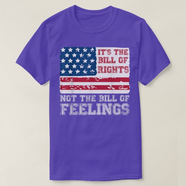 Its The Bill Of Rights Not The Bill Of Feelings Am T-Shirt (Design Front)
