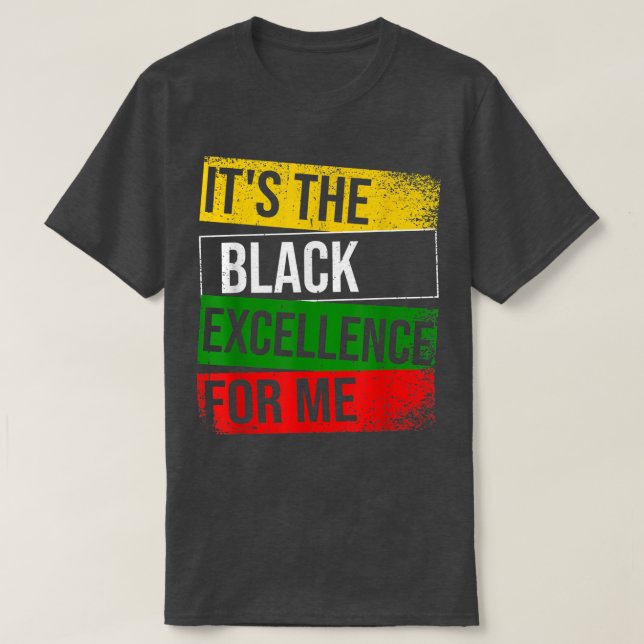 It's The Black Ecellence For Me Proud African Amer T-Shirt (Design Front)