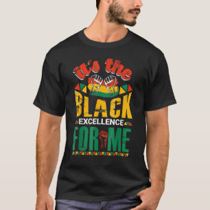 It's The Black Excellence For Me Black History Afr T-Shirt