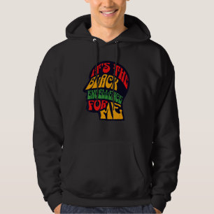 It's The Black Excellence For Me Cool Black Histor Hoodie