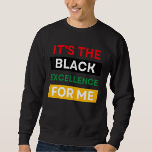 It's The Black Excellence For Me Cool Black Histor Sweatshirt