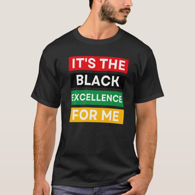 It's The Black Excellence For Me Cool Black Histor T-Shirt (Front)