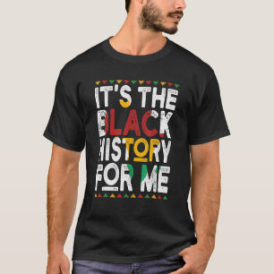 It's The Black History For Me African American Bla T-Shirt