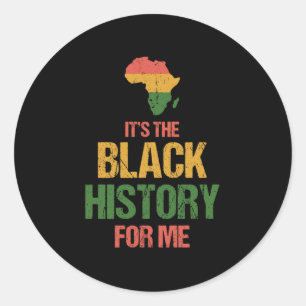Its The Black History For Me - Black History Classic Round Sticker