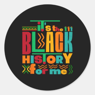 It's The Black History For Me Black History Month Classic Round Sticker