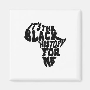 It's The Black History For Me Black History Month Magnet