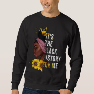 It's The Black History For Me Black History Month Sweatshirt