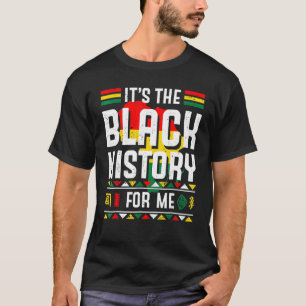 It's The Black History For Me Black History Month T-Shirt