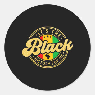 It's The Black History For Me Month Melanin Proud Classic Round Sticker