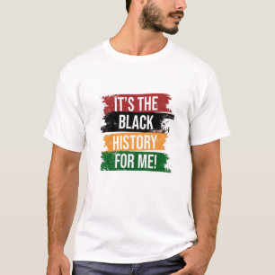 It's the Black History for Me T-Shirt